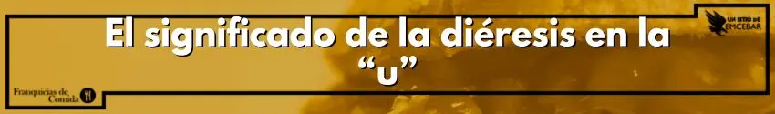 El significado de la diéresis en la “u”