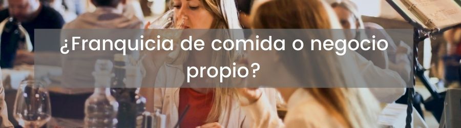  ¿Franquicia de comida o negocio propio?