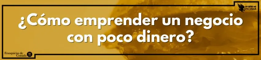 ¿Cómo emprender un negocio con poco dinero?
