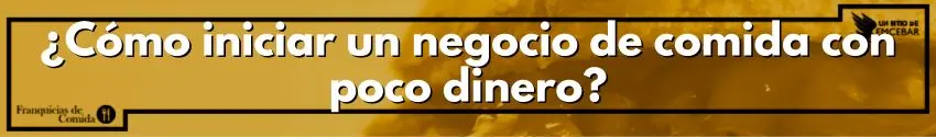 ¿Cómo iniciar un negocio de comida con poco dinero?