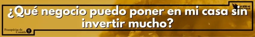 ¿Qué negocio puedo poner en mi casa sin invertir mucho