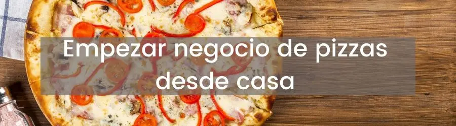 Empezar negocio de pizzas desde casa