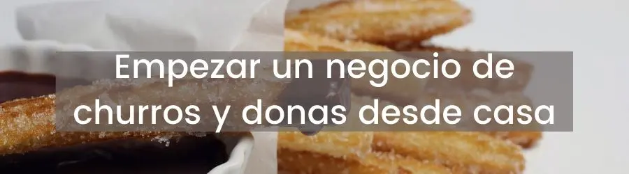 Empezar un negocio de churros y donas desde casa