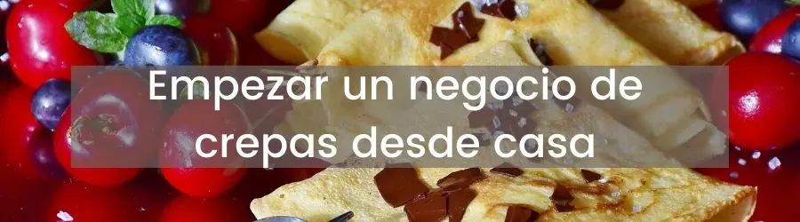 Empezar un negocio de crepas desde casa