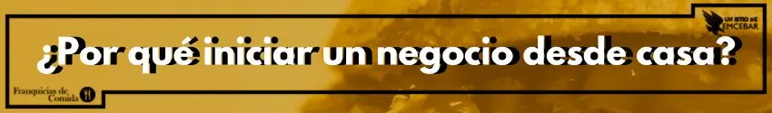 ¿Por qué iniciar un negocio desde casa?